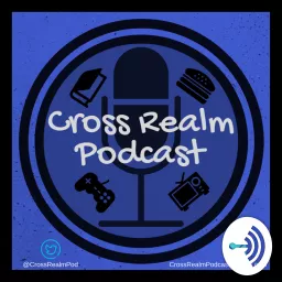 Cross Realm Podcast : Your Entertainment & Gaming Podcast !
