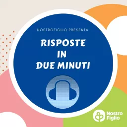 Risposte in 2 minuti by NostroFiglio.it Podcast artwork