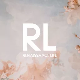 Renaissance Life (RL) Podcast artwork