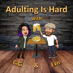 Adulting Is Hard with CiCi & Evn Podcast artwork