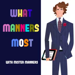 What Manners Most With Mister Manners Podcast artwork