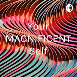 Your MAGNIFICENT Self