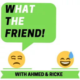 WHAT THE FRIEND! Podcast artwork