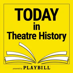 Today in Theatre History, presented by Playbill Podcast artwork