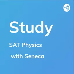 SAT Physics - Study by Seneca Podcast artwork