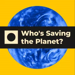 Who's Saving the Planet? Podcast artwork
