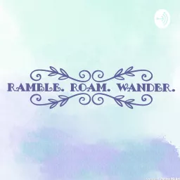 Ramble. Roam. Wander. Podcast artwork