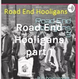 Road End Hooligans part 1 Podcast artwork