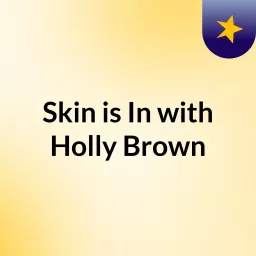 Skin is In with Holly Brown Podcast artwork