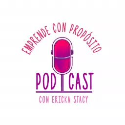 EMPRENDE CON PROPÓSITO CON ERICKA STACY Podcast artwork