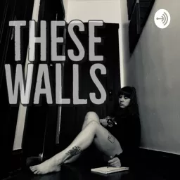 These Walls Podcast artwork