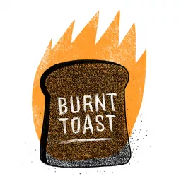 Burnt Toast Podcast artwork
