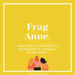 Frag Anne. Dein Podcast für erfüllte Beziehungen zu anderen & zu dir selbst. artwork
