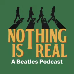 Nothing Is Real - A Beatles Podcast artwork