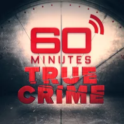 60 Minutes True Crime Podcast artwork