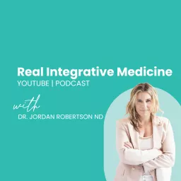 Real Integrative Medicine with Dr. Jordan Robertson ND