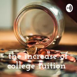 the increase of college tuition Podcast artwork