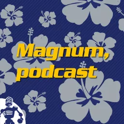 Magnum, podcast - revisiting 