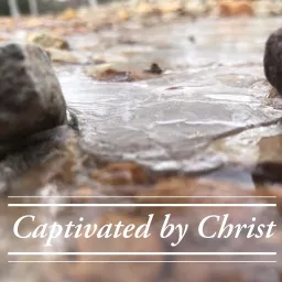Captivated by Christ Podcast artwork