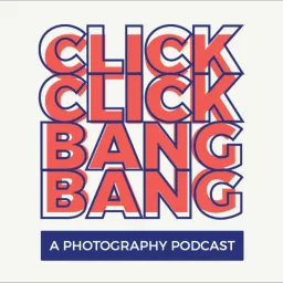 Click Click Bang Bang - A Photography Podcast artwork