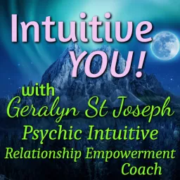 Intuitive YOU! with Geralyn St Joseph, Relationship Empowerment Coach and Psychic Intuitive