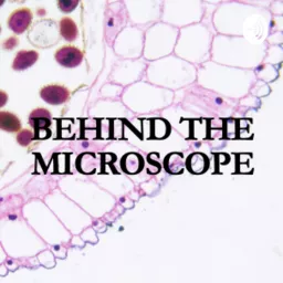 Behind The Microscope Podcast artwork