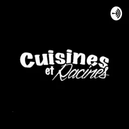 Cuisines et Racines Podcast artwork