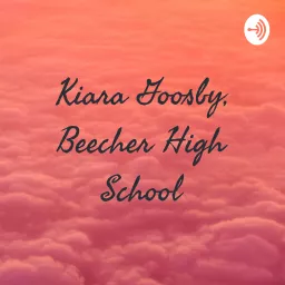 Kiara Goosby, Beecher High School Podcast artwork