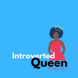 Introverted Queen Podcast artwork