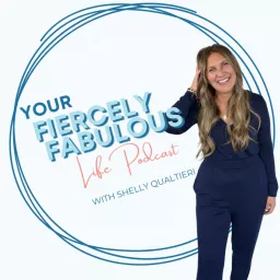 Your Fiercely Fabulous Life Podcast with Shelly Qualtieri artwork