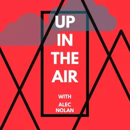 Up In The Air with Alec Nolan Podcast artwork