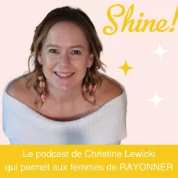 Shine ! Le Podcast qui permet aux femmes de RAYONNER artwork