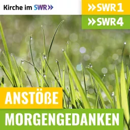 Anstöße SWR1 BW / Morgengedanken SWR4 BW - Kirche im SWR Podcast artwork