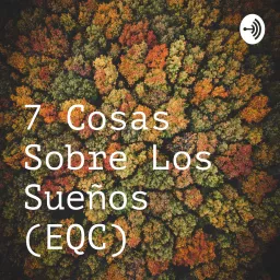 7 Cosas Sobre Los Sueños (EQC) Podcast artwork