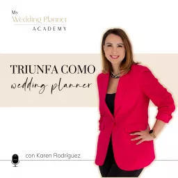 Triunfa como Wedding Planner con Karen Rodríguez Podcast artwork