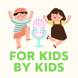 For Kids By Kids Podcast