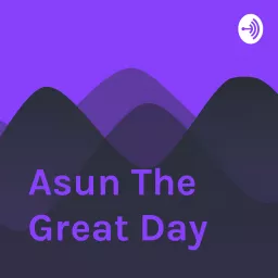Asun The Great Day Podcast artwork