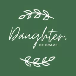 Daughter, Be Brave Podcast artwork