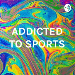 ADDICTED TO SPORTS Podcast artwork