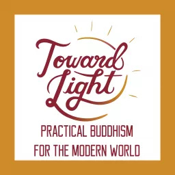 Toward Light: Practical Buddhism for the Modern World Podcast artwork