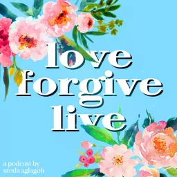 Love, Forgive, Live Podcast artwork
