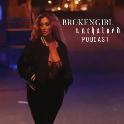 BrokenGirl Unchained Podcast artwork