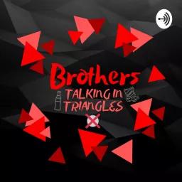 Brothers Talking in Triangles Podcast artwork