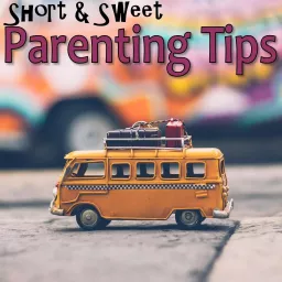 Short and Sweet Parenting Tips Podcast artwork