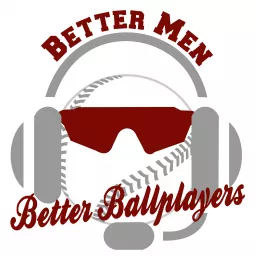 Better Men, Better Ballplayers Podcast artwork