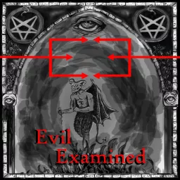 Evil Examined Podcast artwork