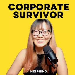 Corporate Survivor with Mei Phing : Career Growth In The Corporate World Podcast artwork