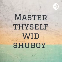Master thyself wid shuboy Podcast artwork