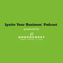 Ignite Your Business® Podcast presented by GREENCREST artwork