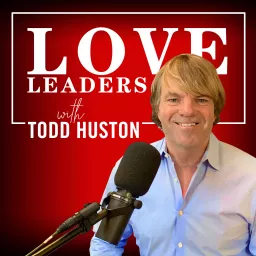 Love Leaders with Todd Huston Podcast artwork